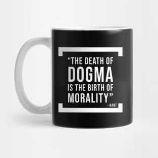 The death of dogma is the birth of morality - atheist quote Mug